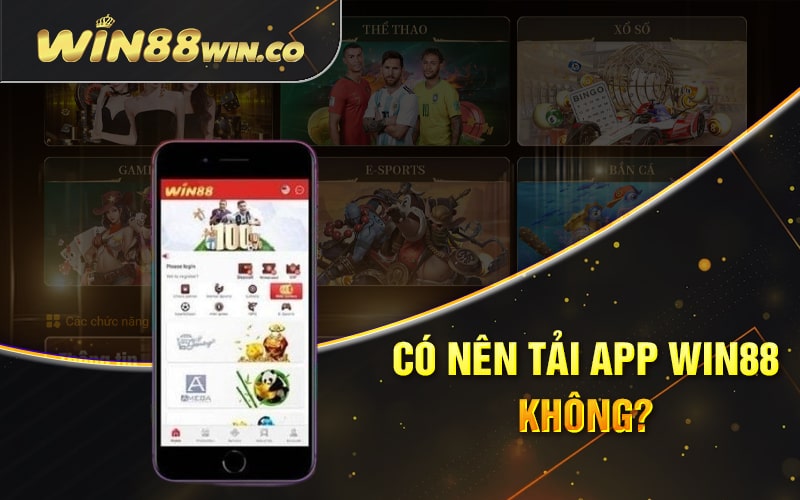Có Nên Tải App Win88 Không?