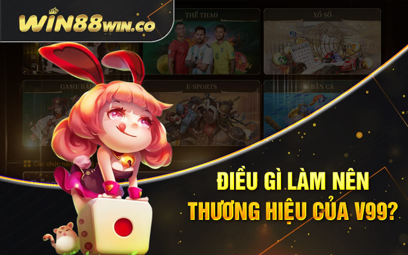 Điều gì làm nên thương hiệu của V 99?