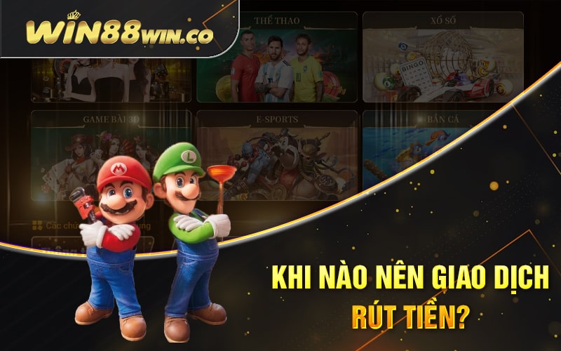 Khi Nào Nên Giao Dịch Rút Tiền?