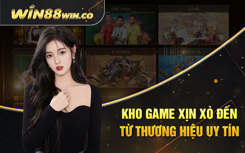 Kho game xịn xò đến từ thương hiệu uy tín