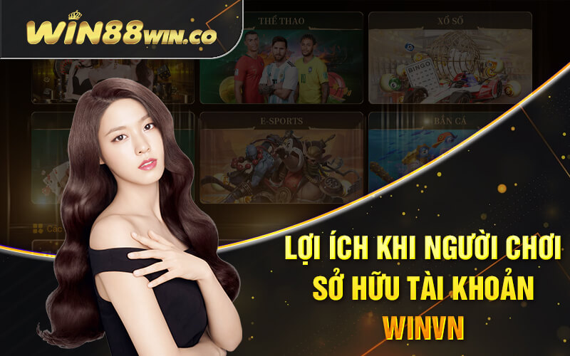 Lợi ích khi người chơi sở hữu tài khoản Winvn
