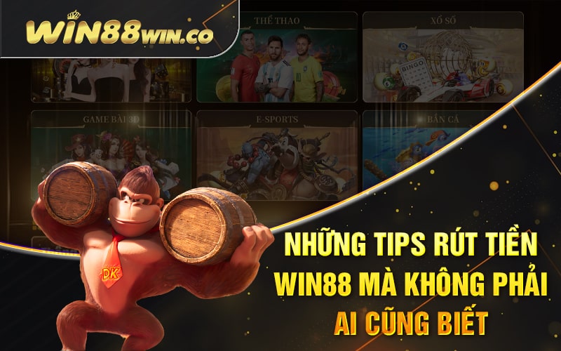 Những Tips Rút Tiền WIN88 Mà Không Phải Ai Cũng Biết