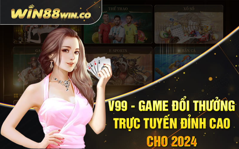 V99 - Game Đổi Thưởng Trực Tuyến Đỉnh Cao Cho 2024
