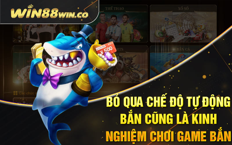 Bỏ qua chế độ tự động bắn cũng là kinh nghiệm chơi game bắn cá