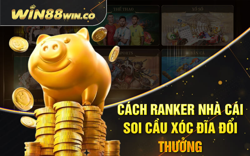 Cách ranker nhà cái soi cầu xóc đĩa đổi thưởng