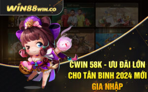 Cwin 58k - Ưu Đãi Lớn Cho Tân Binh 2024 Mới Gia Nhập