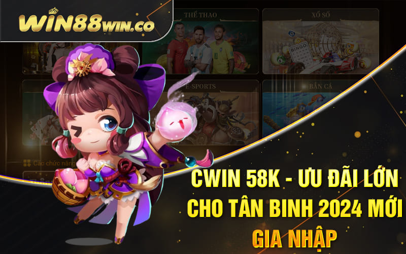 Cwin 58k - Ưu Đãi Lớn Cho Tân Binh 2024 Mới Gia Nhập 1 Cwin 58k - Ưu Đãi Lớn Cho Tân Binh 2024 Mới Gia Nhập