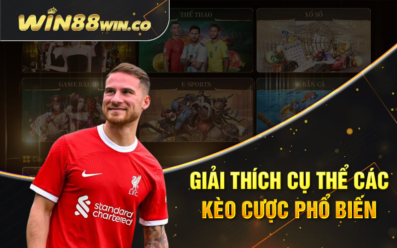Giải thích cụ thể các kèo cược phổ biến