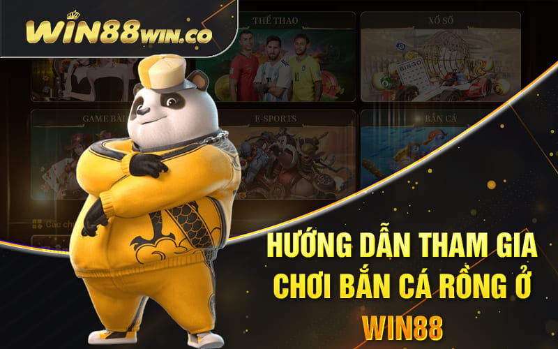 Hướng dẫn tham gia chơi bắn cá rồng ở Win88