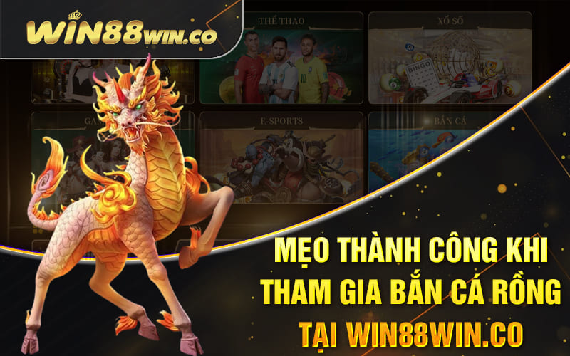 Mẹo thành công khi tham gia bắn cá rồng tại Win88win.co