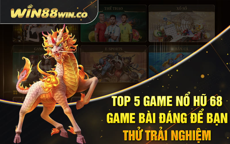 Top 5 game nổ hũ 68 Game Bài đáng để bạn thử trải nghiệm