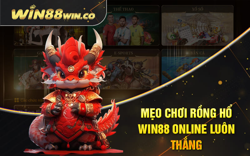 Mẹo Chơi Rồng Hổ Win88 Online Luôn Thắng
